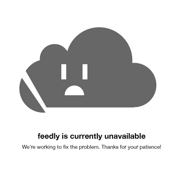 【更新】RSSリーダーサービス｢feedly｣がまたダウン中